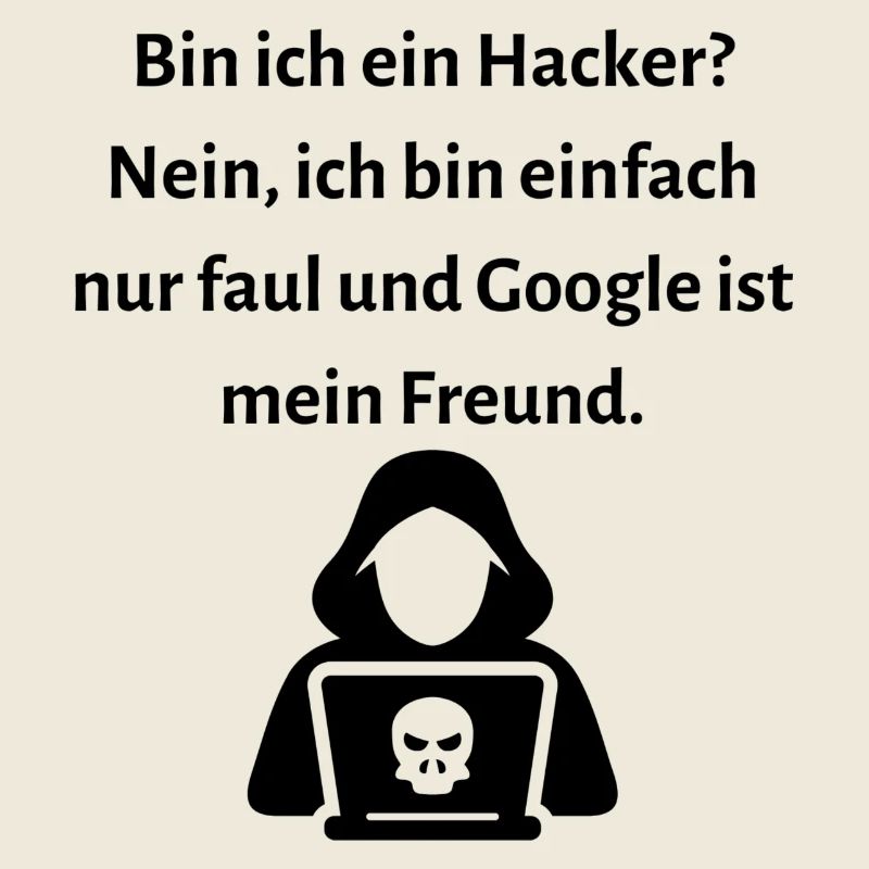 Bin ich ein Hacker Nein ich bin einfach nur faul.