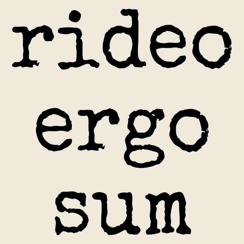 rideo ergo sum - je ris donc je dis