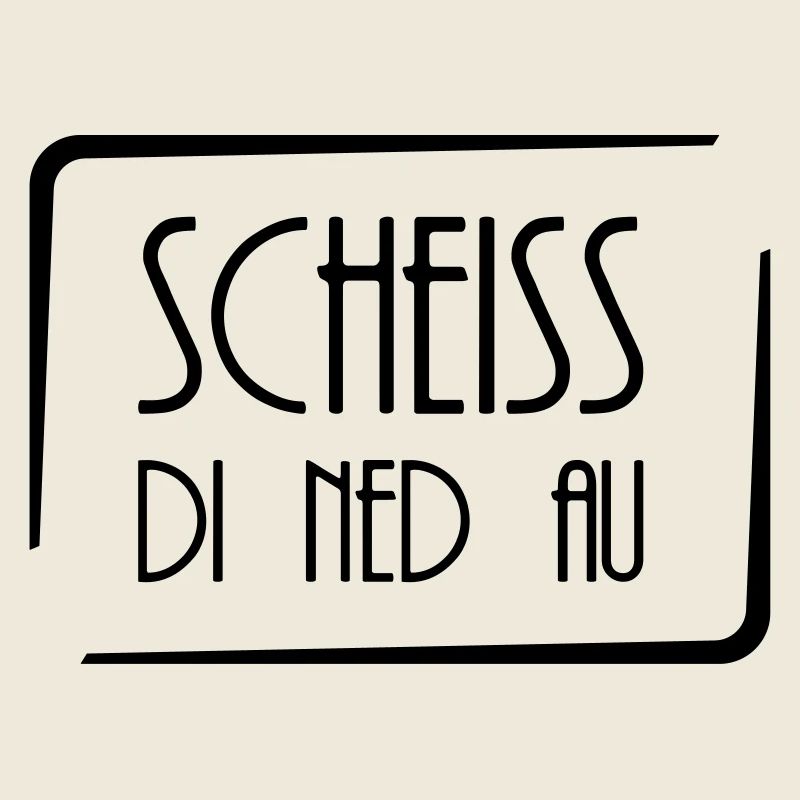 Scheiss di ned au