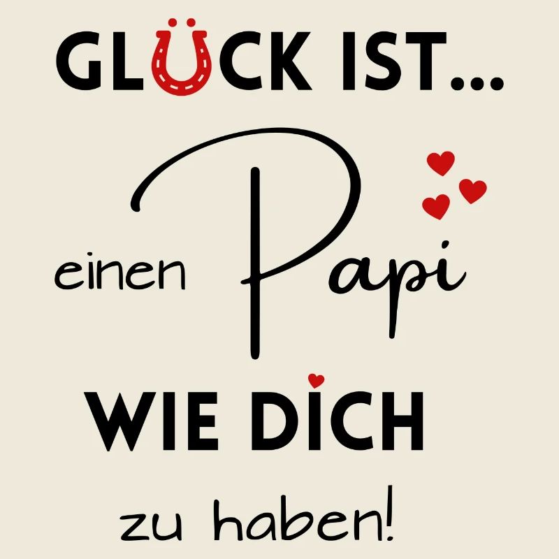 Glück ist, einen Papi wie Dich zu haben