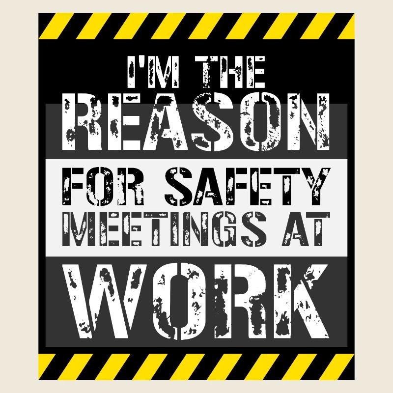 Funny I'm The Reason For Safety Meetings At Work