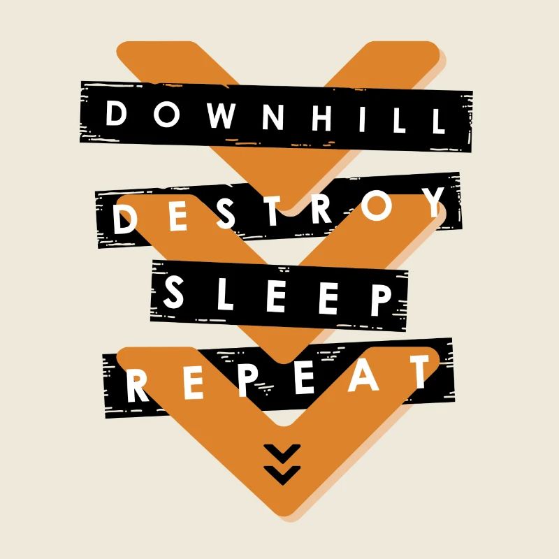Downhill, Destroy, sleep, repeat