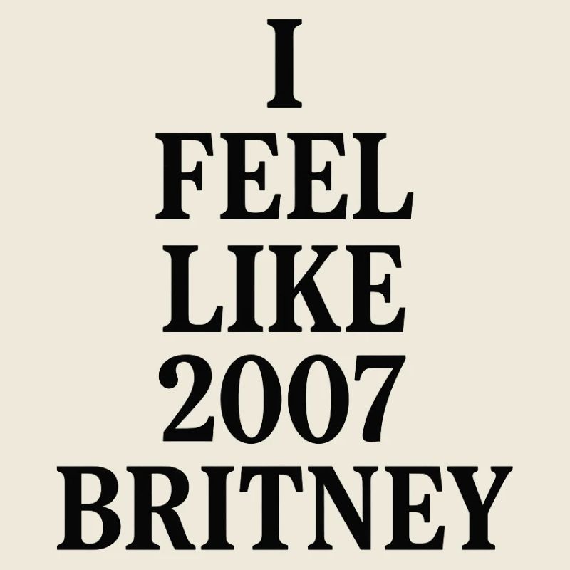 JE ME SENS COMME LA BRITNEY DE 2007