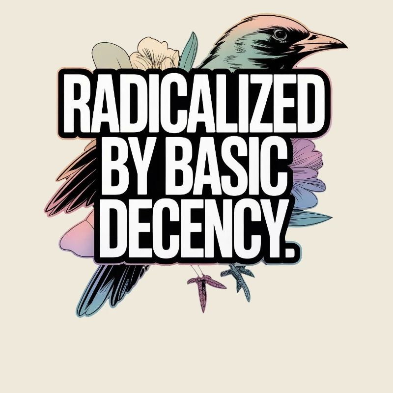Radicalized by Basic Decency Statement