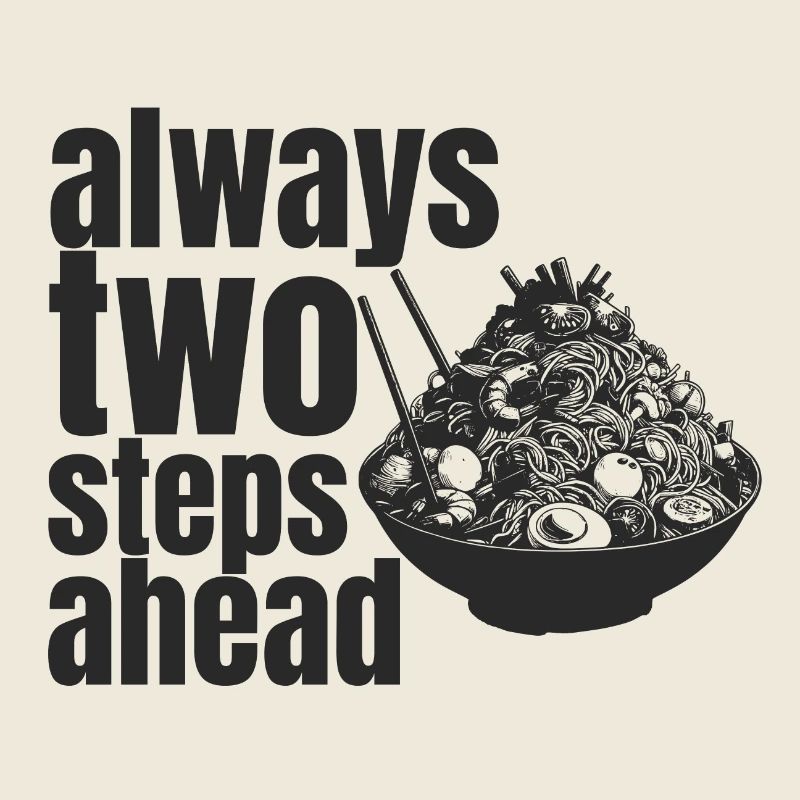 always two steps ahead