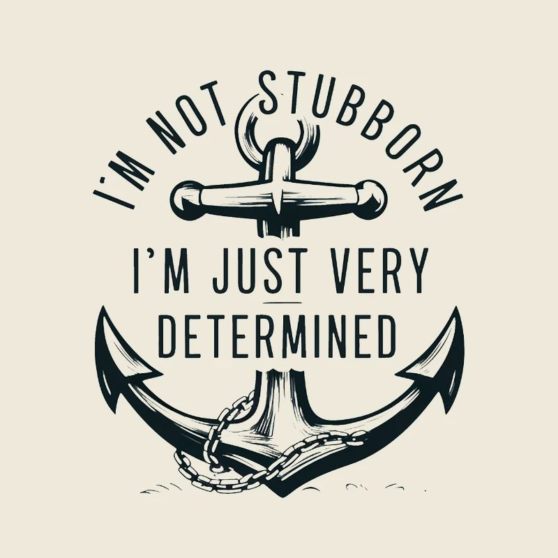 Ich bin nicht stur, ich bin nur sehr entschlossen.