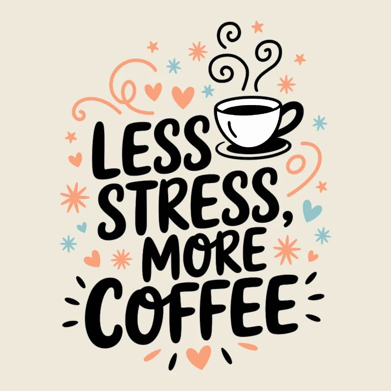 Less Stress, More Coffee – Kaffee-Spruch