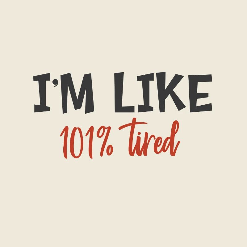Ich bin wie 101% müde