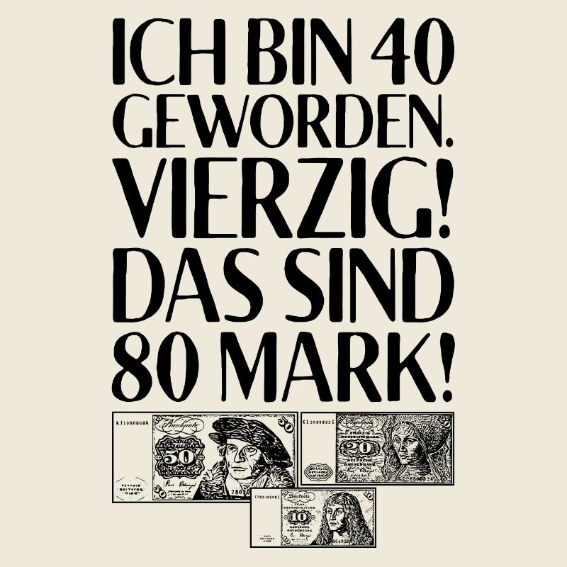 Ich Bin 40 Vierzig Das Sind 80 Mark 40. Geburtstag