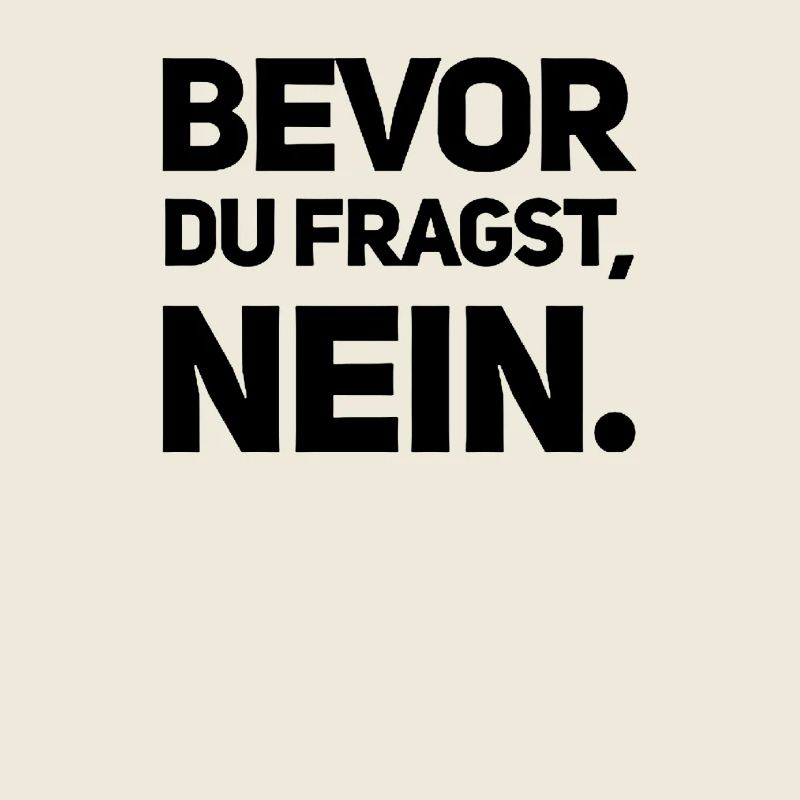 BEVOR DU FRAGST: NEIN!