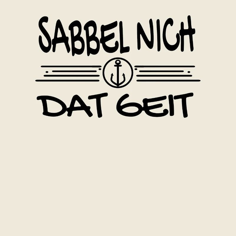 Sabbel Nich Dat Geit - Plattdeutsch Nordsee