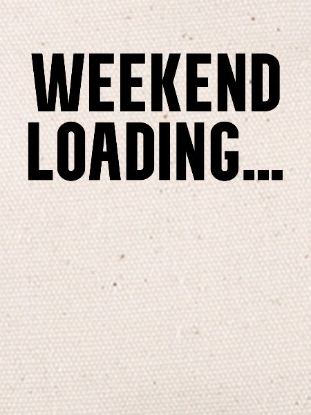 Weekend loading