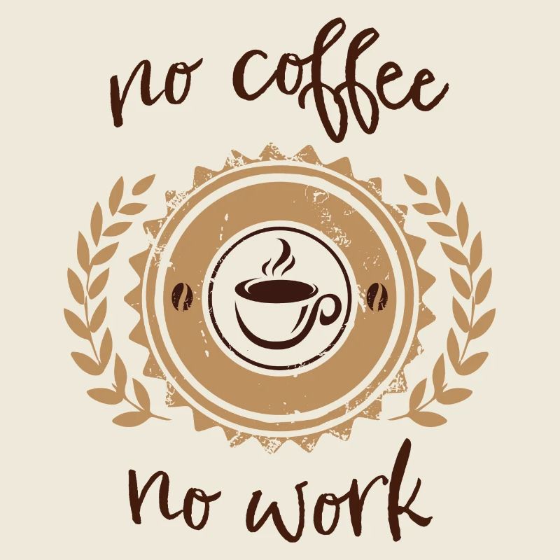 no coffee no work