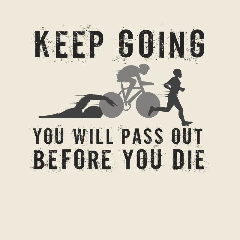 Keep Going You'll Pass Out Triathlon