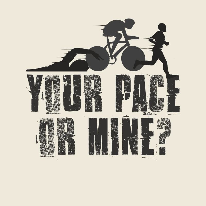 Your Pace Or My Triathlon