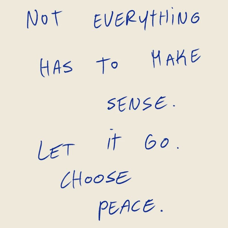 Not Everything Has To Make Sense.