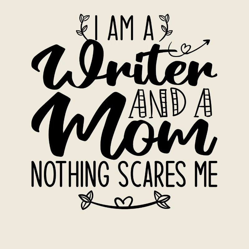 I Am A Writer And A Mom Nothing Scares Me
