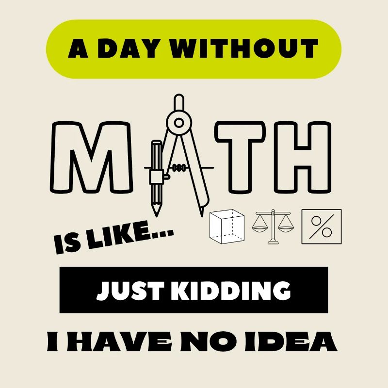 A Day Without Math Is Like... School Student