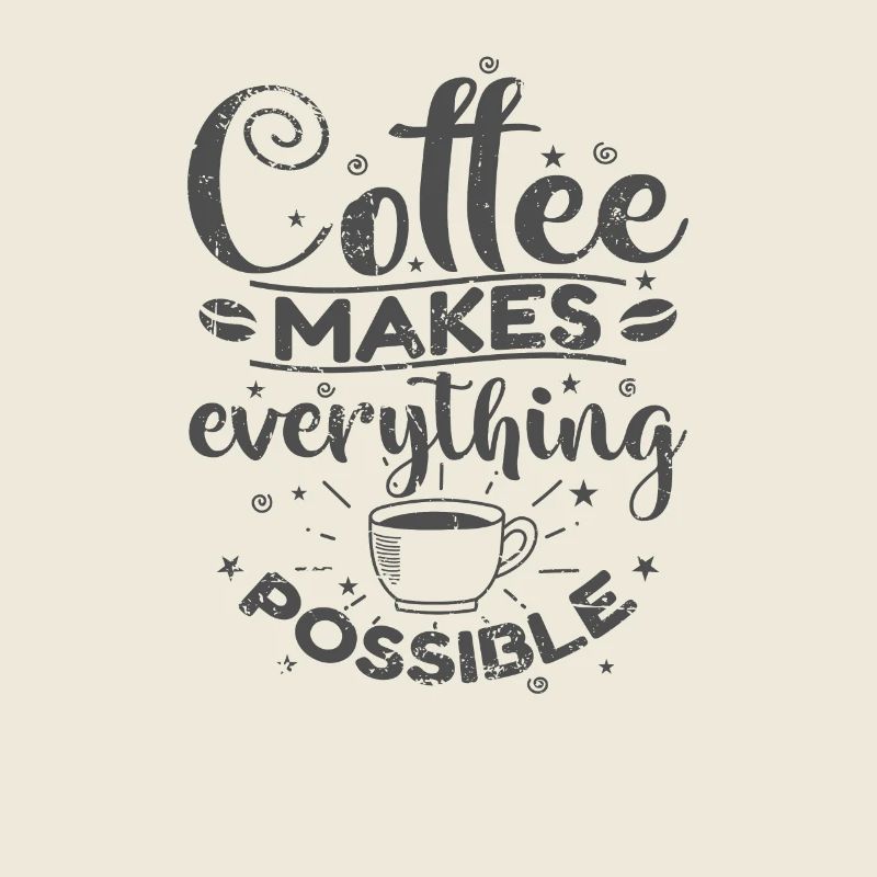 Coffee makes everything possible Koffein Café