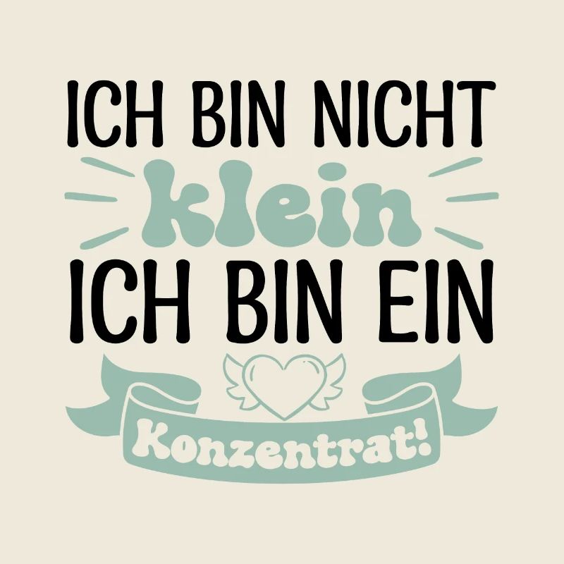Ich bin nicht klein Ich bin ein Konzentrat!