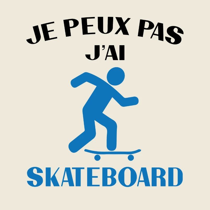 Je peux pas j ai skateboard