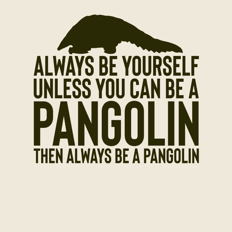 Sei immer du selbst, es sei denn, du kannst ein Schuppentier sein