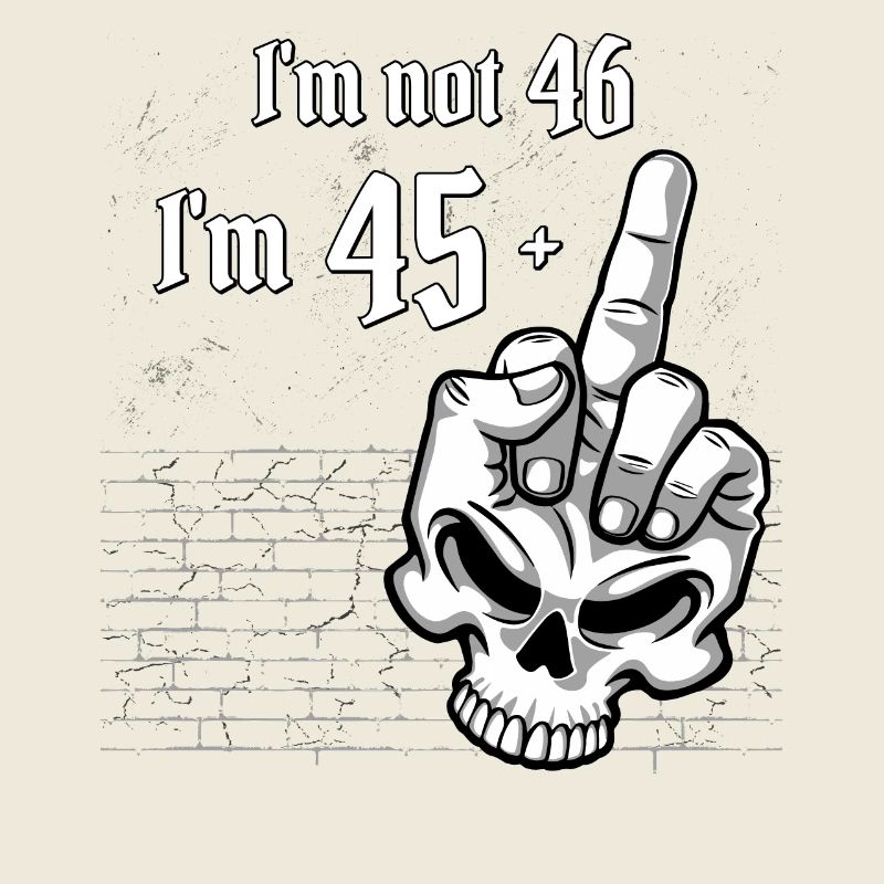 Ich bin nicht 46, ich bin 45 Plus 1 Mittelfinger Schädel