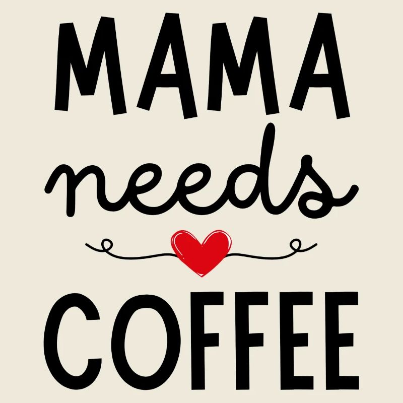 Mama needs Coffee