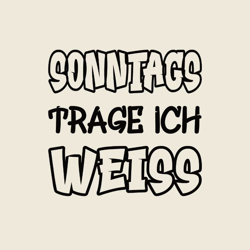 Sonntags trage ich weiss Spruch Farbe weiss