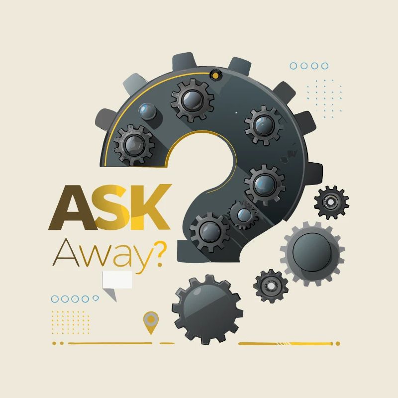 QUESTION, ASK AWAY