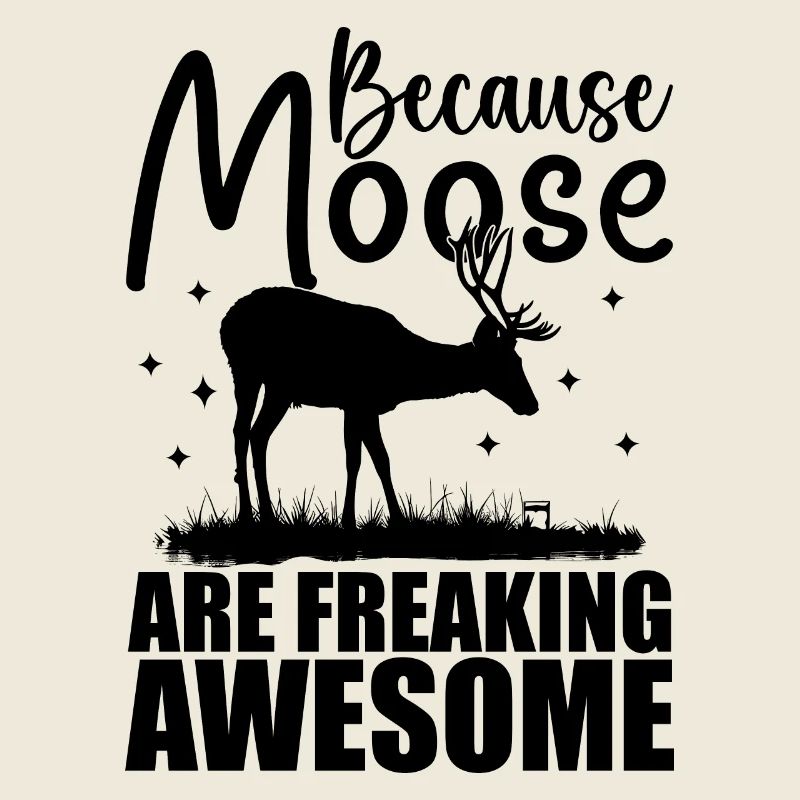 Because Moose Are Freaking Awesome | Moose Lover