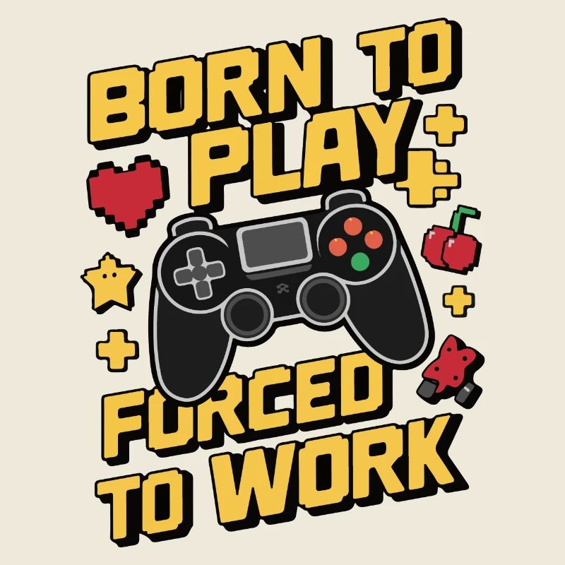 Né pour jouer Forcé de travailler Jeu Humour Design