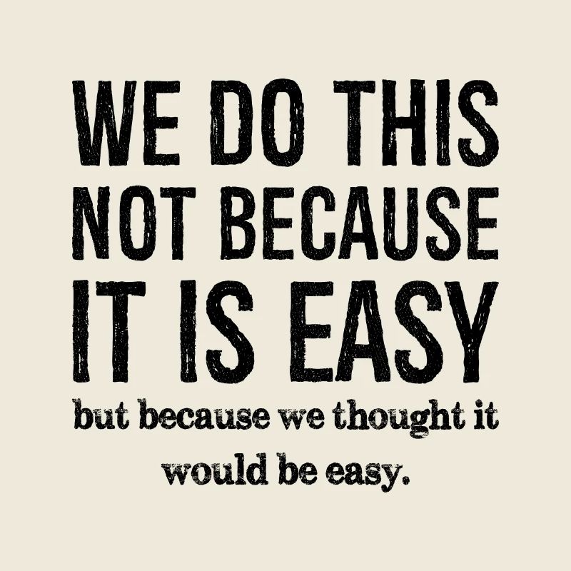 we don't do this because it is easy