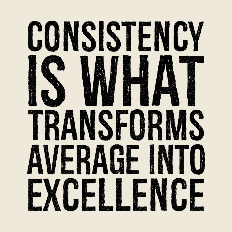 consistency is what transforms average excellence