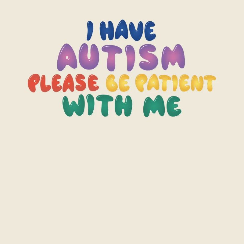 Autism Awareness Please be patient with