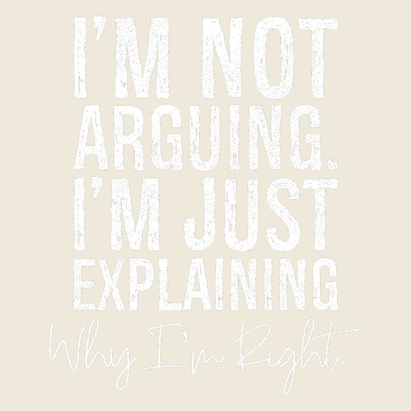 I'm not arguing I'm jut explaining why I'm right
