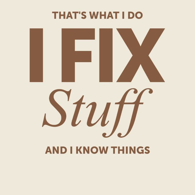 That's What I Do I Fix Stuff And I Know Things