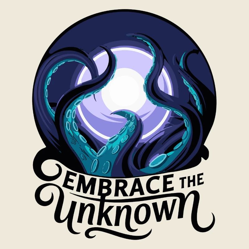 EMBRACE THE UNKNOWN