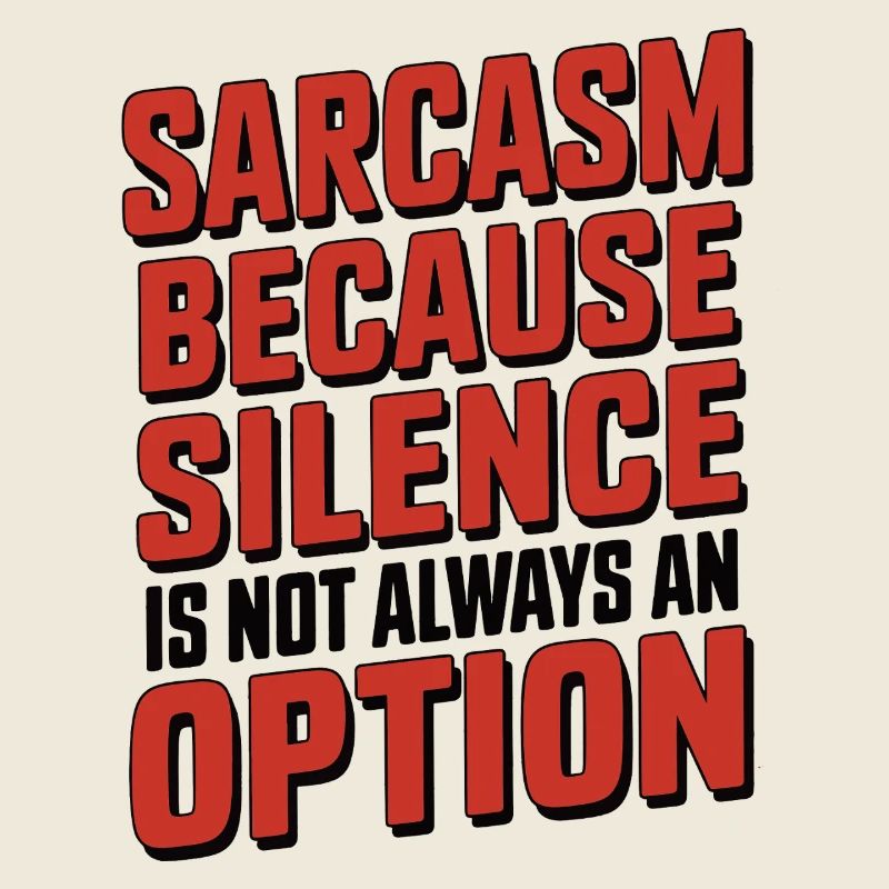 Sarcasme – parce que le silence n’est pas toujours une option