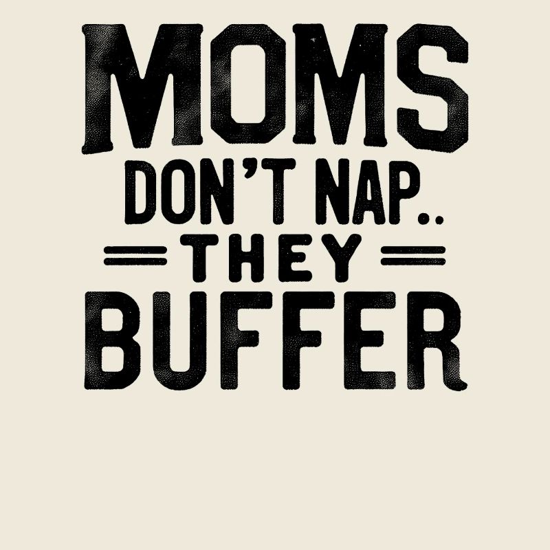 Moms Don’t Nap They Buffer Lustig Mama Muttertag