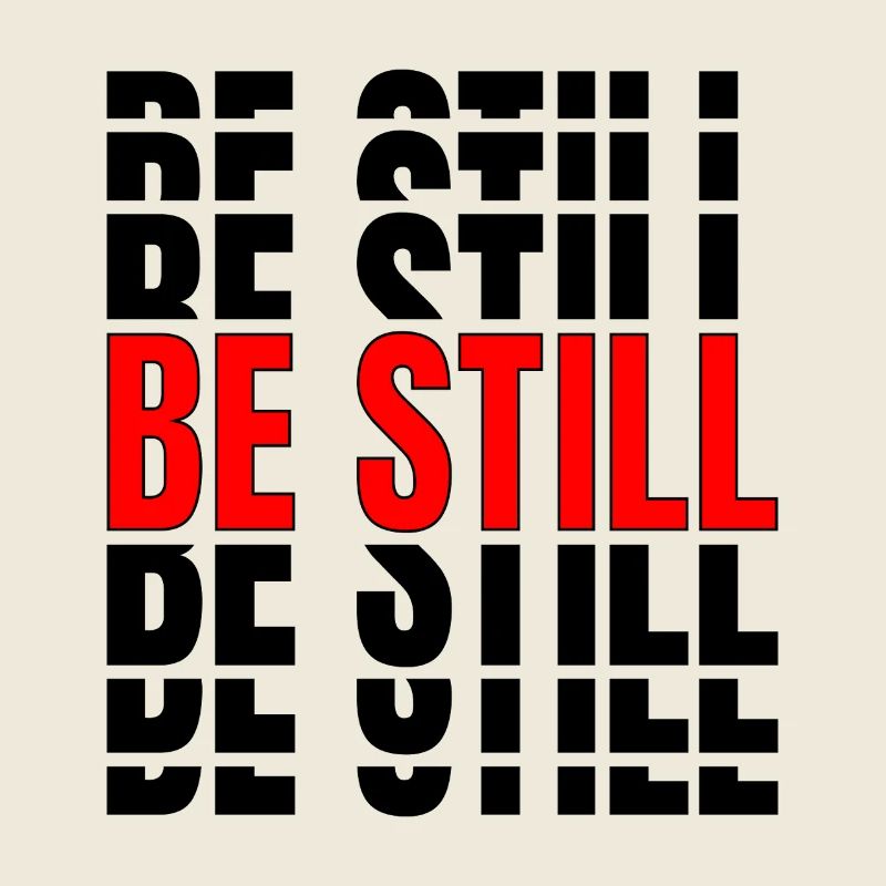 Be still