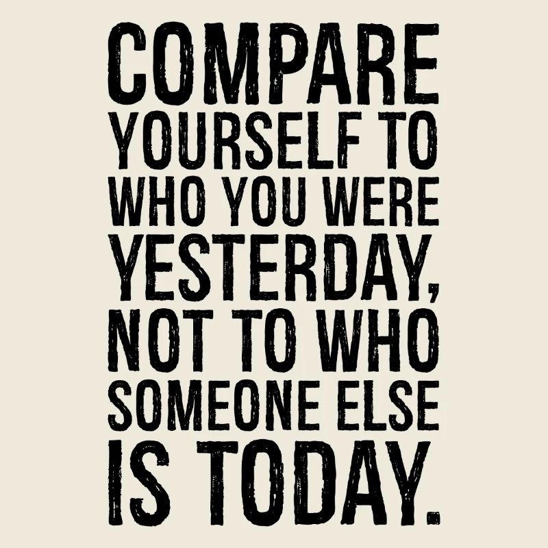 Comparez-vous à ce que vous étiez hier