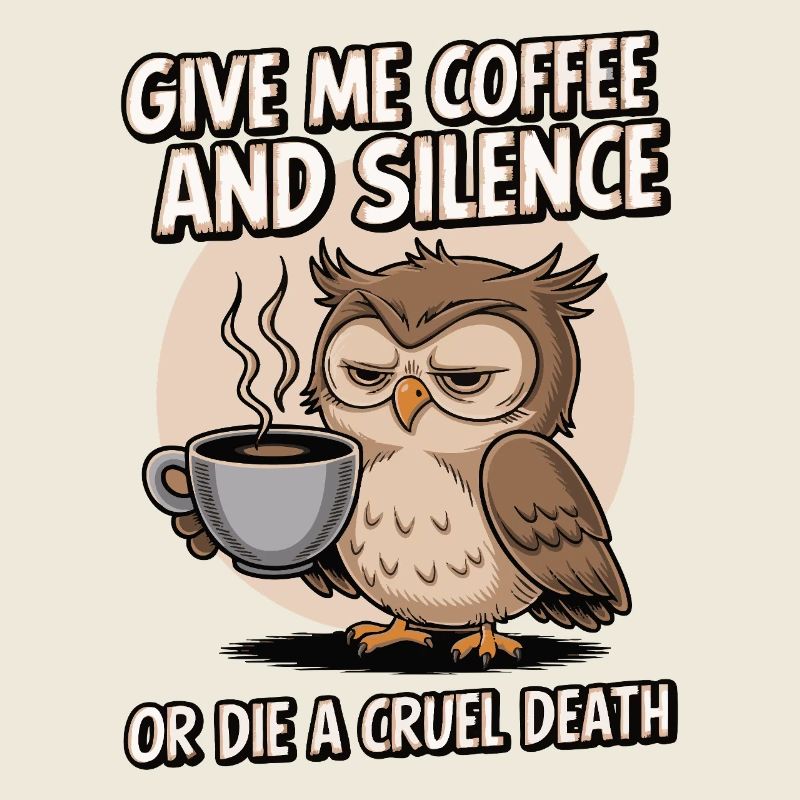 Kaffee Eule - geb mir Kaffee und Stille oder stirb