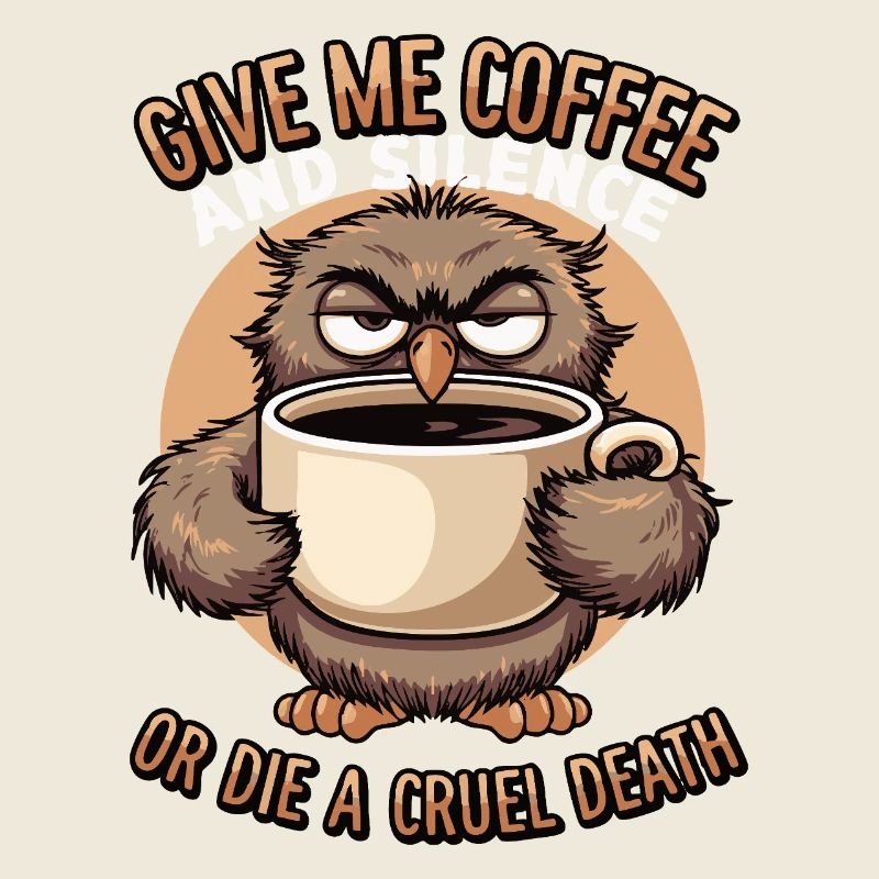 Kaffee Eule - geb mir Kaffee und Stille oder stirb