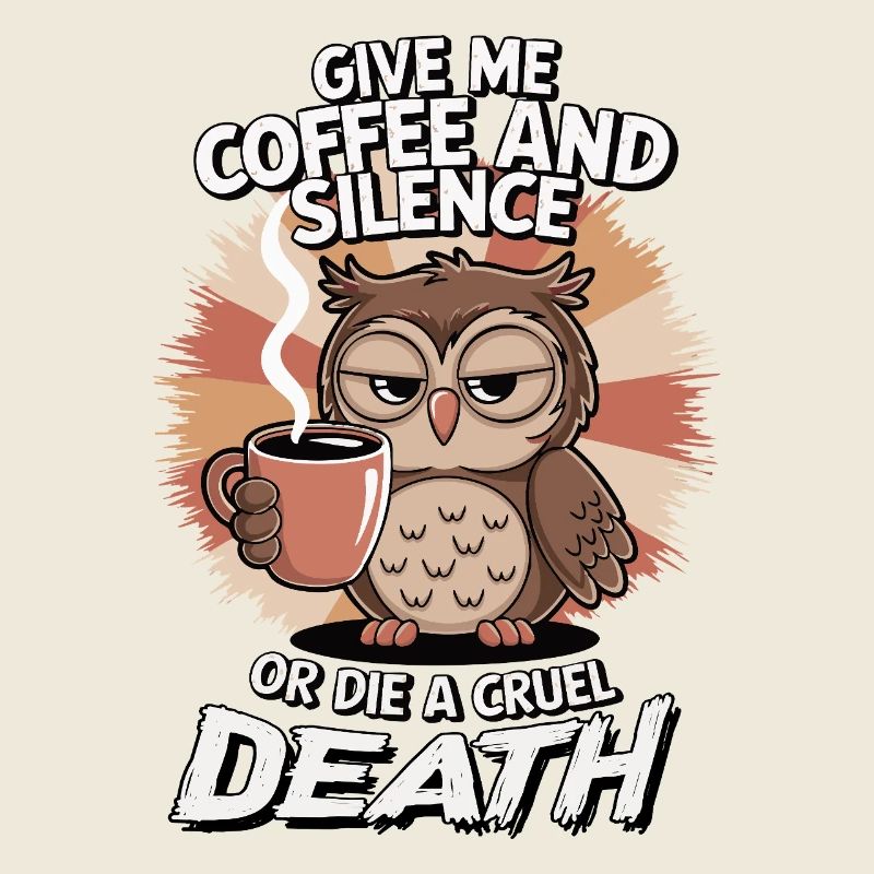 Kaffee Eule - geb mir Kaffee und Stille oder stirb