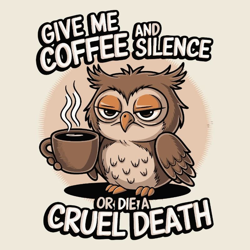 Kaffee Eule - geb mir Kaffee und Stille oder stirb