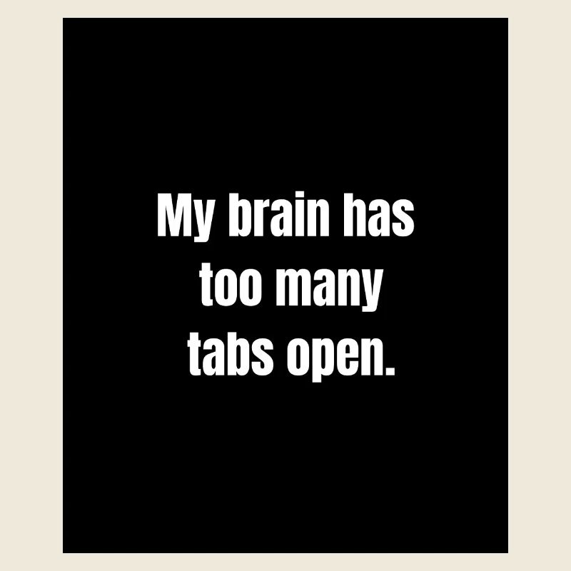 Too Many Tabs – Overthinking in Progress