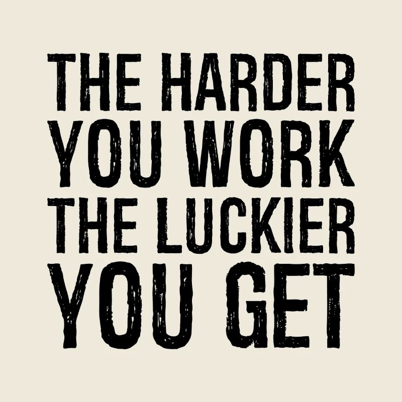 Plus vous travaillez dur, plus vous avez de chance