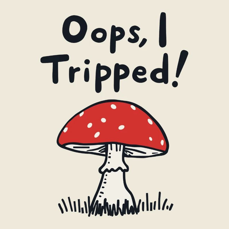 Oops, I Tripped! Lustiger Pilz Spruch