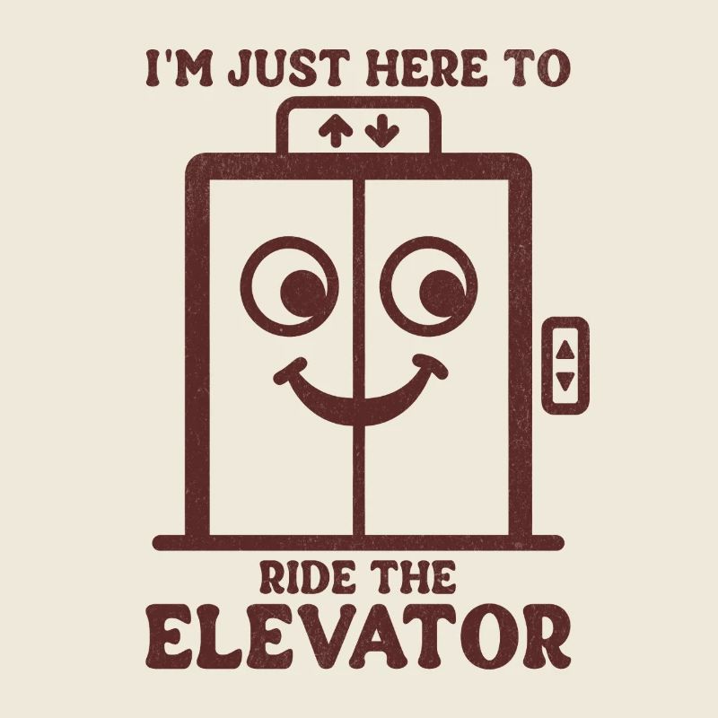 I'm Just Here To Ride The Elevator 